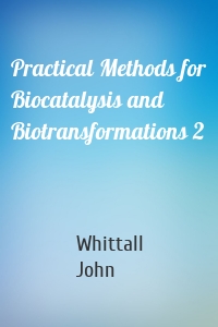 Practical Methods for Biocatalysis and Biotransformations 2