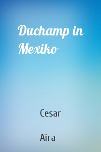 Duchamp in Mexiko