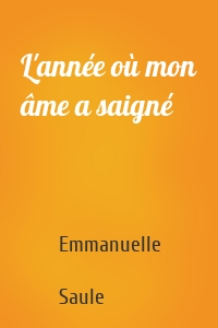 L'année où mon âme a saigné