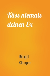 Küss niemals deinen Ex