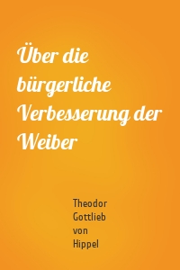 Über die bürgerliche Verbesserung der Weiber