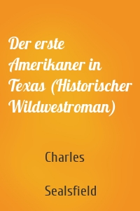 Der erste Amerikaner in Texas (Historischer Wildwestroman)