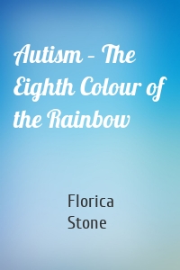 Autism – The Eighth Colour of the Rainbow