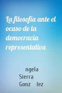 La filosofía ante el ocaso de la democracia representativa