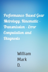 Performance-Based Gear Metrology. Kinematic - Transmission - Error Computation and Diagnosis