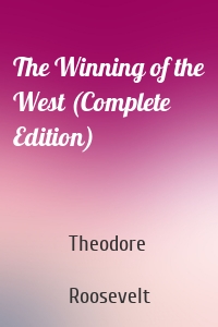 The Winning of the West (Complete Edition)