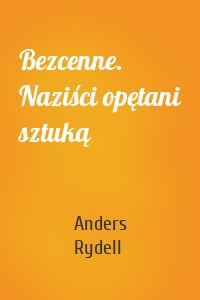 Bezcenne. Naziści opętani sztuką