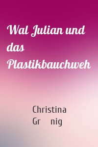 Wal Julian und das Plastikbauchweh