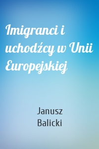 Imigranci i uchodźcy w Unii Europejskiej