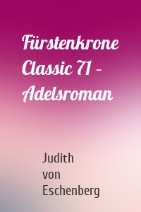 Fürstenkrone Classic 71 – Adelsroman