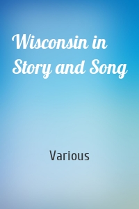 Wisconsin in Story and Song