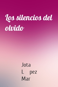 Los silencios del olvido