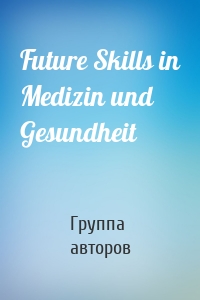 Future Skills in Medizin und Gesundheit