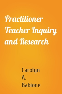 Practitioner Teacher Inquiry and Research