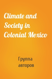 Climate and Society in Colonial Mexico