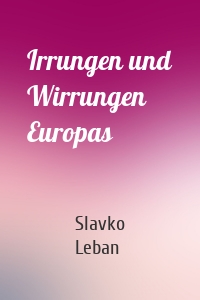 Irrungen und Wirrungen Europas