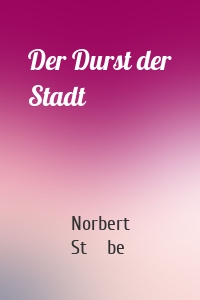 Der Durst der Stadt