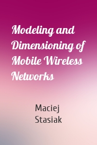 Modeling and Dimensioning of Mobile Wireless Networks