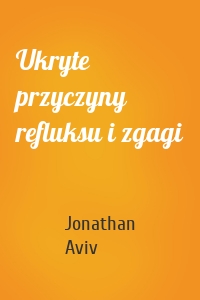 Ukryte przyczyny refluksu i zgagi