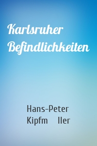 Karlsruher Befindlichkeiten