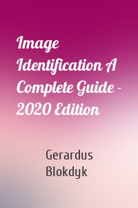 Image Identification A Complete Guide - 2020 Edition