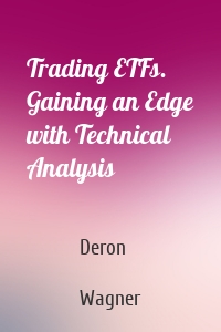 Trading ETFs. Gaining an Edge with Technical Analysis