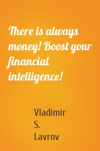 There is always money! Boost your financial intelligence!