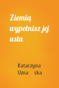 Ziemią wypełnisz jej usta