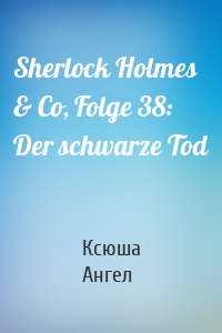 Sherlock Holmes & Co, Folge 38: Der schwarze Tod