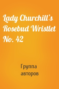 Lady Churchill’s Rosebud Wristlet No. 42