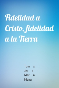 Fidelidad a Cristo, fidelidad a la Tierra