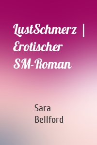 LustSchmerz | Erotischer SM-Roman