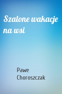 Szalone wakacje na wsi