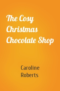 The Cosy Christmas Chocolate Shop
