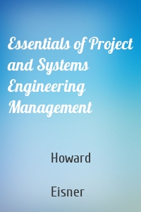 Essentials of Project and Systems Engineering Management