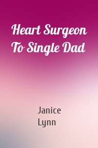 Heart Surgeon To Single Dad