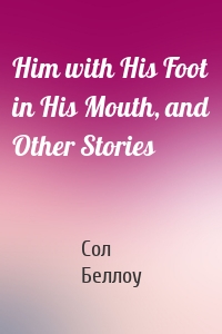 Him with His Foot in His Mouth, and Other Stories