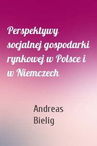 Perspektywy socjalnej gospodarki rynkowej w Polsce i w Niemczech