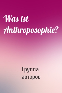 Was ist Anthroposophie?