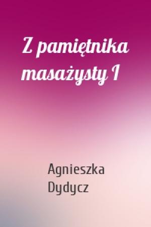 Обложка книги «Z pamiętnika masażysty I» — Agnieszka Dydycz