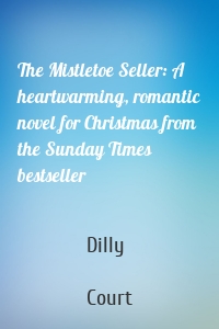 The Mistletoe Seller: A heartwarming, romantic novel for Christmas from the Sunday Times bestseller