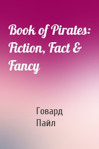 Book of Pirates: Fiction, Fact & Fancy