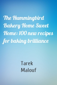 The Hummingbird Bakery Home Sweet Home: 100 new recipes for baking brilliance