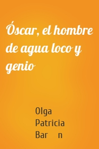 Óscar, el hombre de agua loco y genio