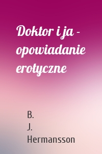 Doktor i ja - opowiadanie erotyczne