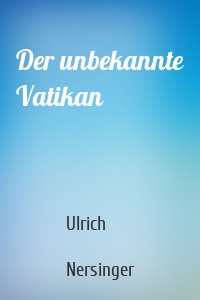 Der unbekannte Vatikan