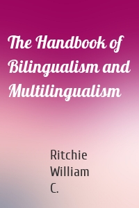 The Handbook of Bilingualism and Multilingualism