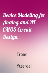 Device Modeling for Analog and RF CMOS Circuit Design