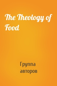 The Theology of Food