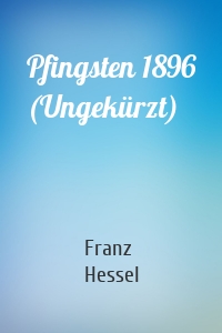 Pfingsten 1896 (Ungekürzt)